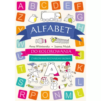 Alfabet do kolorowania - z kredkami poznajemy s�owa - Anna Wi�niewska, Joanna Myjak
