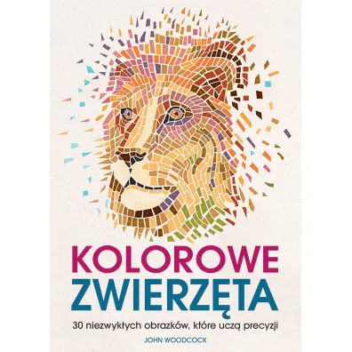 Kolorowe zwierz�ta. 30 niezwyk�ych obrazk�w, kt�re ucz� precyzji - John  Woodcock