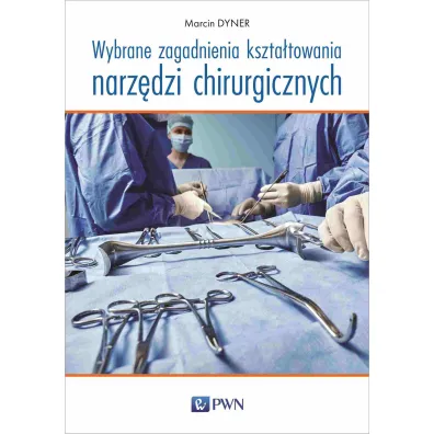 Wybrane zagadnienia kszta�towania narz�dzi chirurgicznych - Marcin Dyner