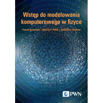 Wst�p do modelowania komputerowego w fizyce - Maciej P. Polak, Pawe� Scharoch, Rados�aw Szymon