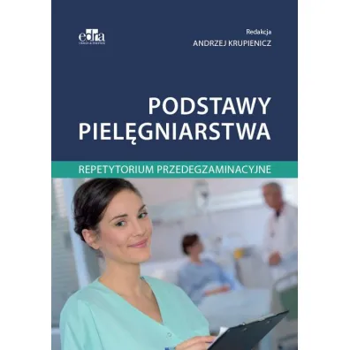 Podstawy piel�gniarstwa. Repetytorium przedegzaminacyjne - Andrzej Krupienicz