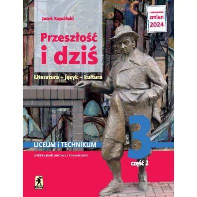 Przesz�o�� i dzi� 3. Literatura, j�zyk, kultura. Podr�cznik. Liceum i technikum. Klasa 3. Cz�� 2. Zakres podstawowy i rozszerzony - Jacek Kopci�ski