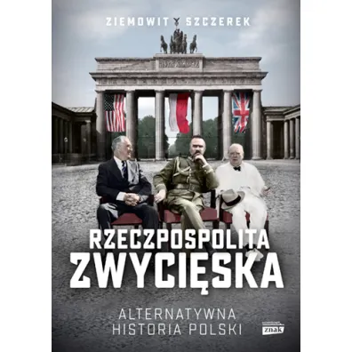 Rzeczpospolita zwyci�ska. Alternatywna historia Polski - Ziemowit Szczerek