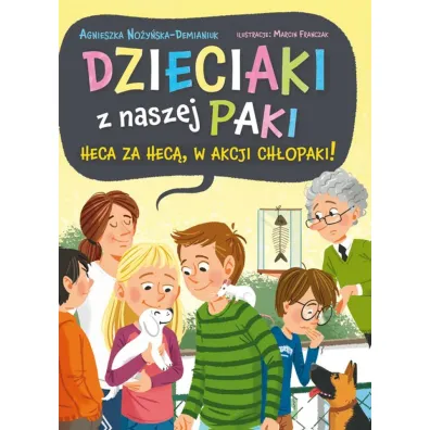Dzieciaki z naszej paki. Tom 2. Heca za hec�, w akcji ch�opaki! - Agnieszka No�y�ska-Demianiuk
