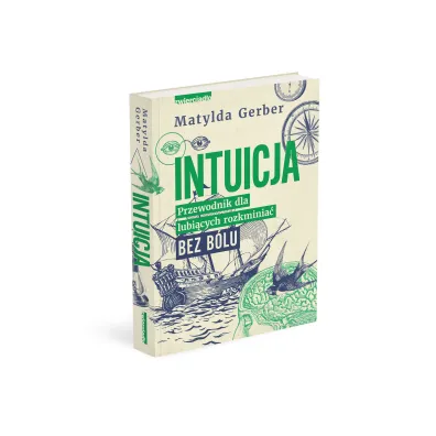 Intuicja. Przewodnik dla lubi�cych rozkminia� bez b�lu