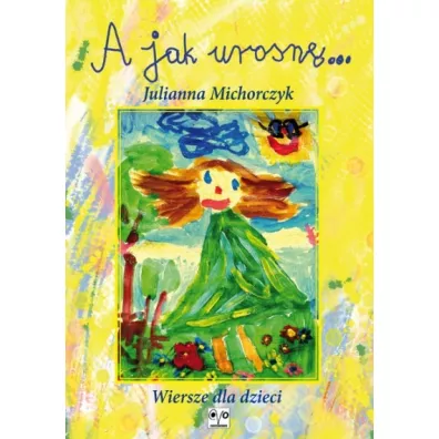 A jak urosn�... - Julianna Michorczyk