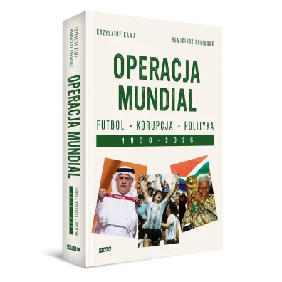 Operacja mundial. Futbol, korupcja, polityka. 1930-2026