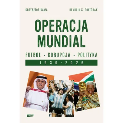 Operacja mundial. Futbol, korupcja, polityka. 1930-2026