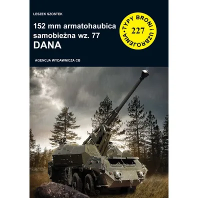 152 mm armatohaubica samobie�na wz. 77 DANA. Seria Typy Broni i Uzbrojenia. Zeszyt 227 - Leszek Szostek