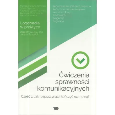 �wiczenia sprawno�ci komunikacyjnych. Cz�� 1. Jak rozpoczyna� i ko�czy� rozmow�? Logopedia w praktyce