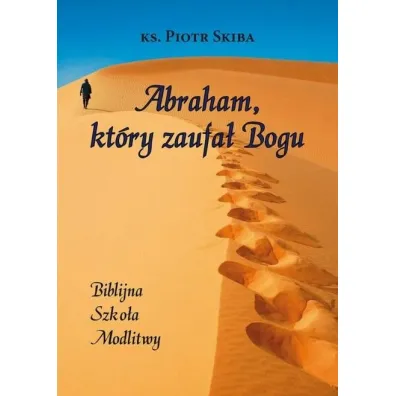 Abraham, kt�ry zaufa� Bogu - Piotr Skiba