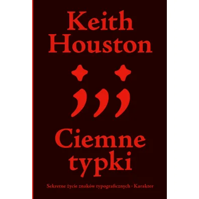 Ciemne typki. Sekretne �ycie znak�w typograficznych - Keith Houston