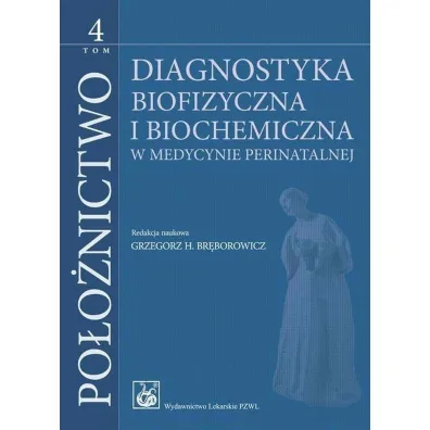 Po�o�nictwo Tom 4. Diagnostyka biofizyczna i biochemia - Grzegorz H. Br�borowicz