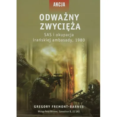 Odwa�ny zwyci�a. SAS i okupacja ira�skiej ambasady, 1980 - Gregory Fremont-Barnes