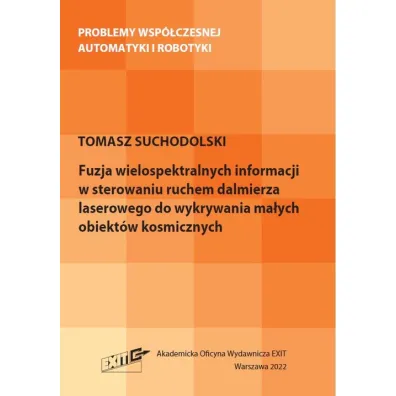 Fuzja wielospektralnych informacji w sterowaniu ruchem dalmierza laserowego do wykrywania ma�ych obiekt�w kosmicznych - Tomasz  Suchodolski