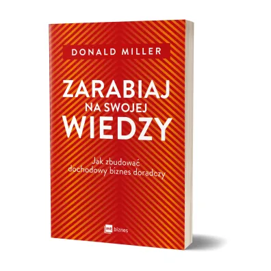 Zarabiaj na swojej wiedzy. Jak zbudowa� dochodowy biznes doradczy
