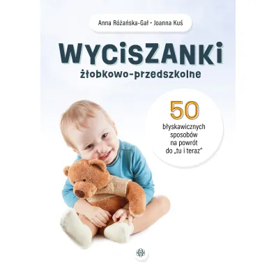 Wyciszanki ��obkowo-przedszkolne. 50 b�yskawicznych sposob�w na powr�t do „tu i teraz”