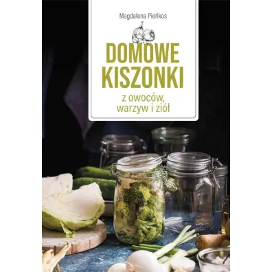 Domowe kiszonki z owoc�w, warzyw i zi� - Jacek Jaworski