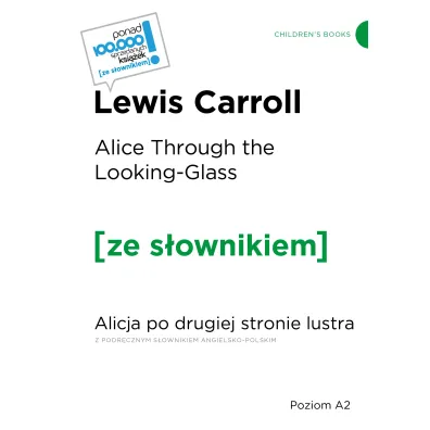 Alice Through the Looking / Glass Alicja po drugiej stronie lustra (z podr�cznym s�ownikiem angielsko-polskim Poziom A2) - Lewis Carroll