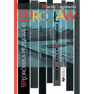 Wroc�aw.W�dr�wka przez wieki - Maciej �agiewski