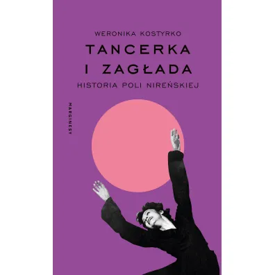 Tancerka i Zag�ada. Historia Poli Nire�skiej