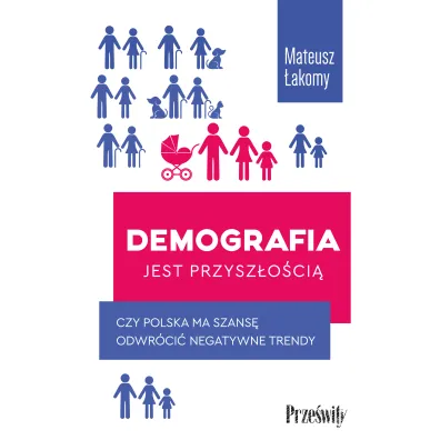 Demografia jest przysz�o�ci�. Czy Polska ma szans� odwr�ci� negatywne trendy