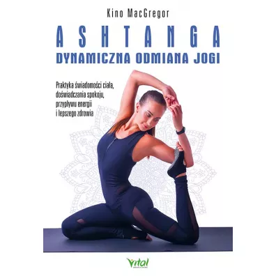 Ashtanga. Dynamiczna odmiana jogi - Kino MacGregor