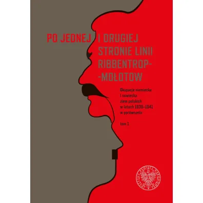 Po jednej i drugiej stronie linii Ribbentrop-Mo�otow. Okupacja niemiecka i sowiecka ziem polskich w latach 1939-1941 w por�wnaniu. Tom 1