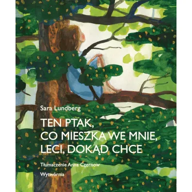 Ten ptak, co mieszka we mnie, leci, dok�d chce