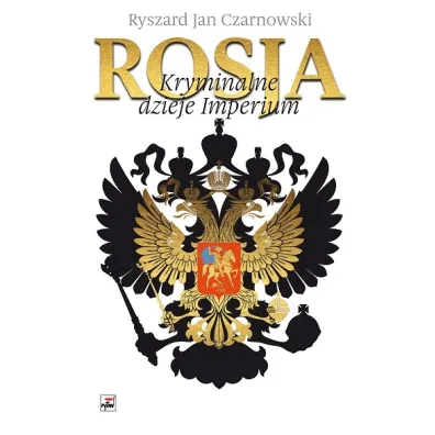 Rosja. Kryminalne dzieje Imperium - Ryszard Jan Czarnowski