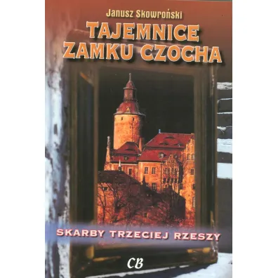 Tajemnice zamku Czocha. Skarby III Rzeszy - Janusz Skowro�ski