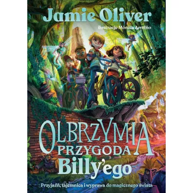 Olbrzymia przygoda Billy'ego. Przyja��, tajemnica i wyprawa do magicznego �wiata - Jamie Oliver