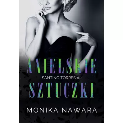 Anielskie Sztuczki. Santino Torres. Tom 2 - Monika  Nawara