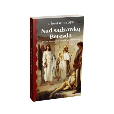Nad sadzawk� Betesda. Uzdrowienie przez modlitw� r�a�cow�
