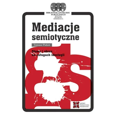 Mediacje semiotyczne. S�owo i obraz na us�ugach ideologii - Tomasz Piekot