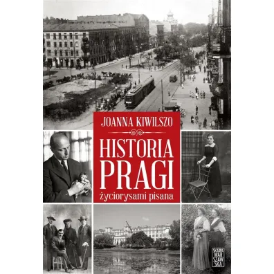 Historia Pragi �yciorysami pisana - Joanna  Kiwilszo