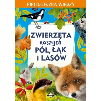 Biblioteczka wiedzy. Zwierzta naszych pl, k...