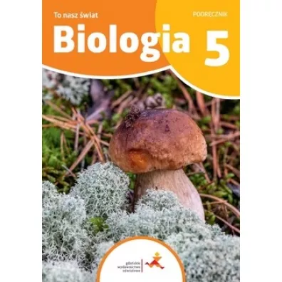 To nasz �wiat. Biologia. Podr�cznik dla klasy 5 szko�y podstawowej - Beata S�gin, Hanna B�dkowska