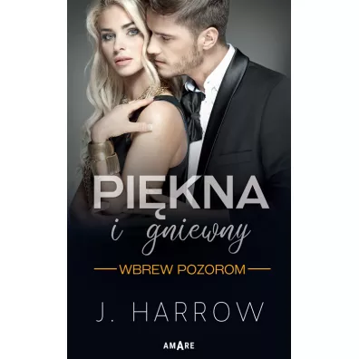 Pi�kna i gniewny. Wbrew pozorom. Tom 1 - J. Harrow
