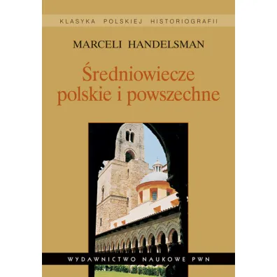 �redniowiecze polskie i powszechne. Wyb�r pism. - Marceli Handelsman