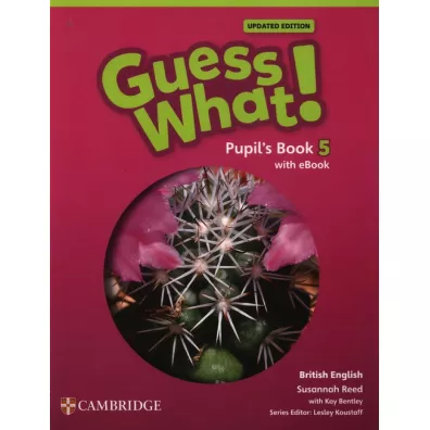 Guess What! British English Level 5 Pupil`s Book with eBook Updated - Susannah Reed, Kay Bentley