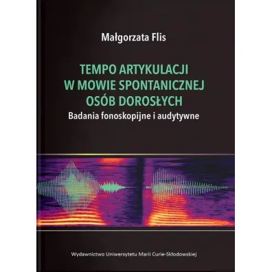 Tempo artykulacji w mowie spontanicznej os�b doros�ych. Badania fonoskopijne i audytywne - Ma�gorzata Flis