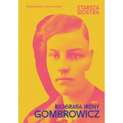 Starsza siostra. Biografia Ireny Gombrowicz