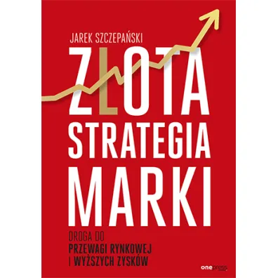 Z�ota strategia marki. Droga do przewagi rynkowej - Jarek Szczepa�ski