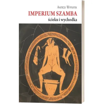 Imperium szamba, �cieku i wychodka - Andrzej Wypustek