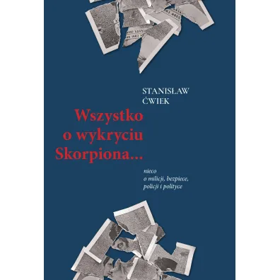 Wszystko o wykryciu Skorpiona... Nieco o milicji, bezpiece, policji i polityce - Stanis�aw  �wiek