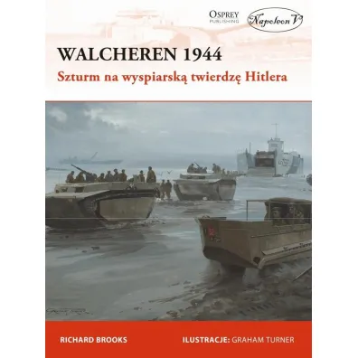 Walcheren 1944. Szturm na wyspiarsk� twierdz� - Richard Brooks