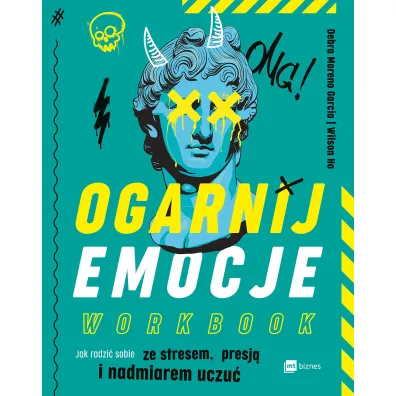 Ogarnij emocje. Workbook - Debra  Moreno Garcia, Wilson  Ho