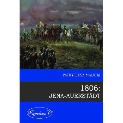 1806: Jena-Auerstadt - Patrycjusz Malicki