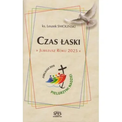 Czas �aski. Jubileusz Roku 2025 - Leszek Smoli�ski